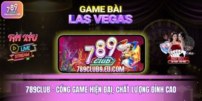 789club - Cổng game hiện đại, chất lượng đỉnh cao