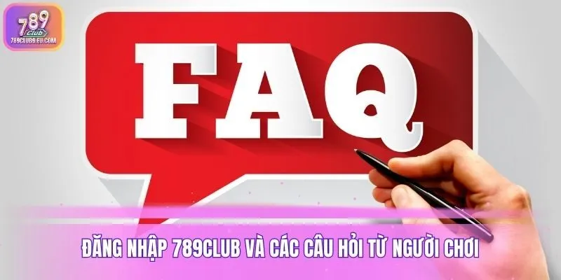 Đăng nhập 789club và các câu hỏi từ người chơi