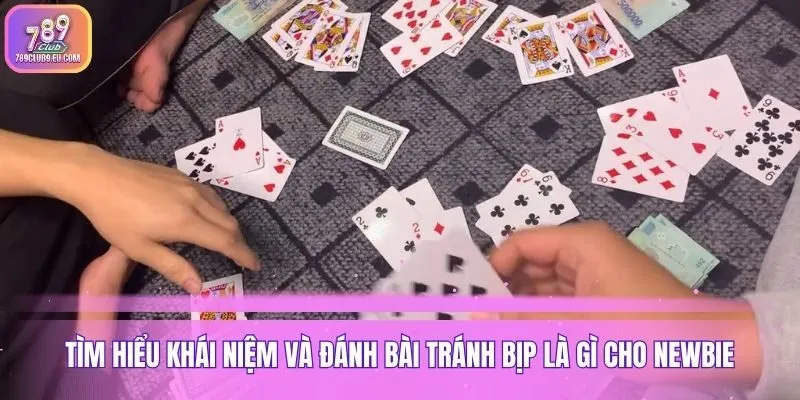 Tìm hiểu khái niệm và đánh bài tránh bịp là gì cho newbie